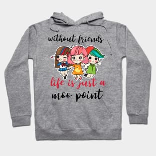 Without friends life is just a moo point - Funny friendship quotes or sayings - friendship day design. Hoodie